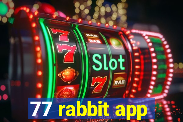 77 rabbit app